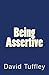 Being Assertive: Finding the Sweet-Spot between Passive & Aggressive by David Tuffley (2013-09-23)