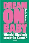 Dream on baby: Wie viel Kindheit steckt in Kunst?