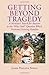 Getting Beyond Tragedy by James Phillips Noble (2006-09-05)