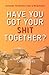 Have You Got Your Shit Toge...