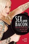 [(Sex and Bacon: Why I Love Things That are Very, Very Bad for Me )] [Author: Sarah Katherine Lewis] [Apr-2008]