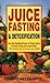 By Steve Meyerowitz - Juice Fasting and Detoxification by Steve Meyerowitz