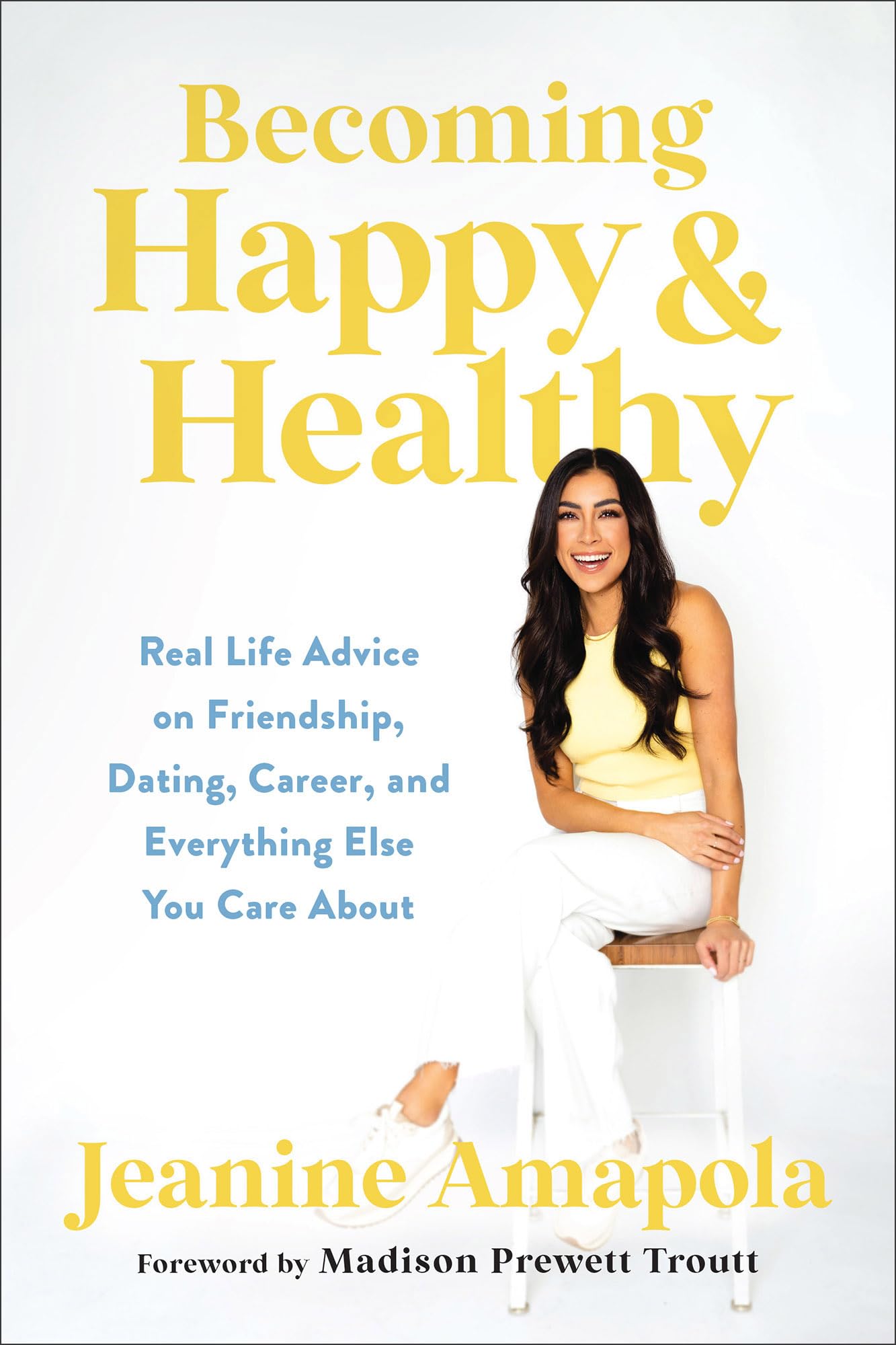 Becoming Happy & Healthy: Real Life Advice on Friendship, Dating, Career, and Everything Else You Care About (Hardcover)