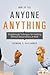 How to Tell Anyone Anything:; Breakthrough Techniques for Handling Difficult Conversations at Work [PB,2009]