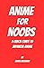 Anime for Noobs: A Quick Gu...