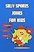 Silly Sports Jokes by M.K. Smith