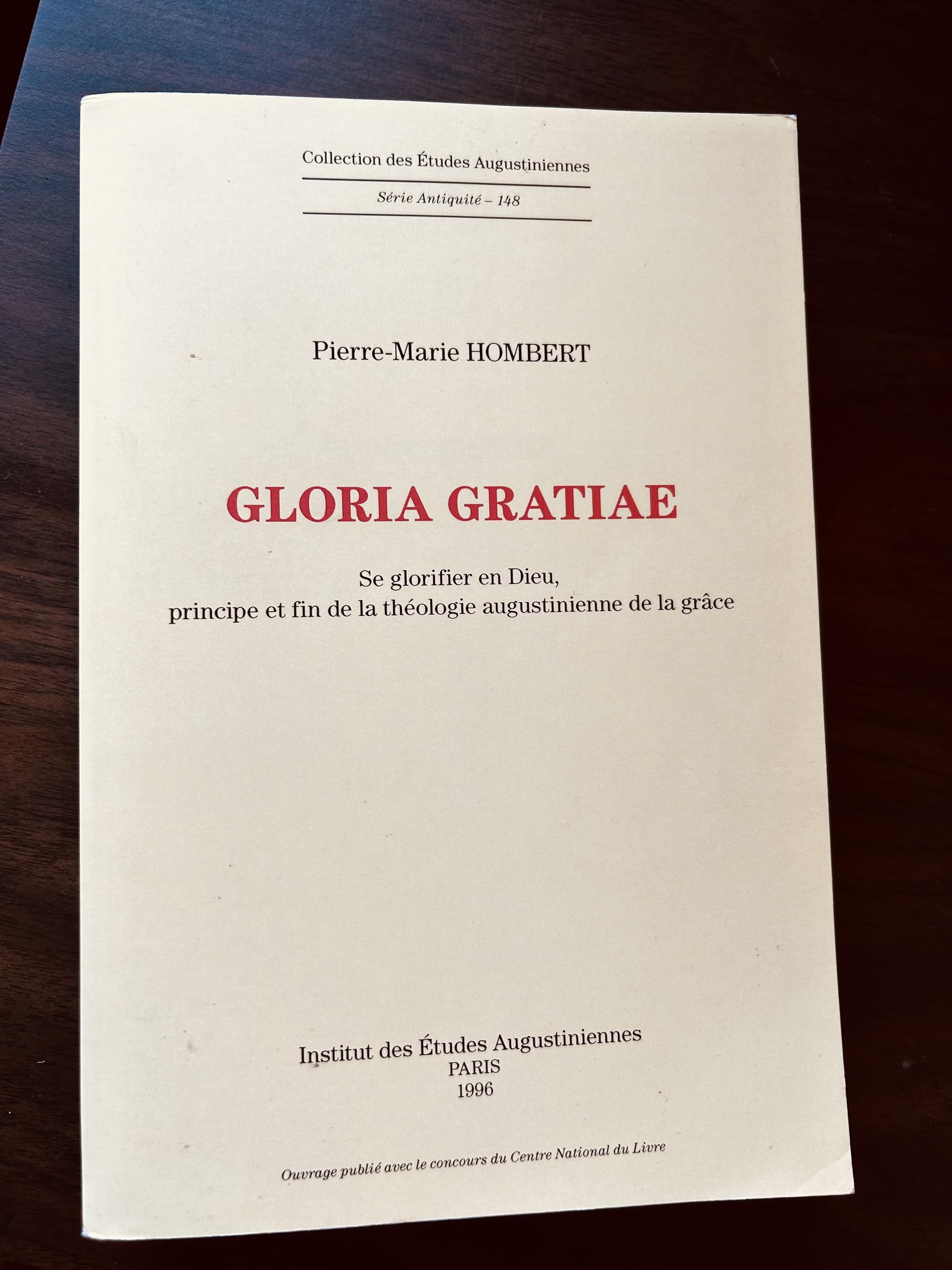 Gloria Gratiae, Se Glorifier En Dieu, Principe Et Fin de la Theologie Augustinienne de de la Grace (Collection Des Études Augustiniennes: Antiquité) (French Edition)