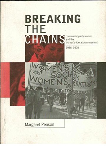 Breaking the Chains: Communist Party Women and the Women's Liberation Movement 1965-1975 (Paperback)