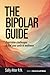 The Bipolar Guide: Overcome Challenges and Find Your Path to Wellness