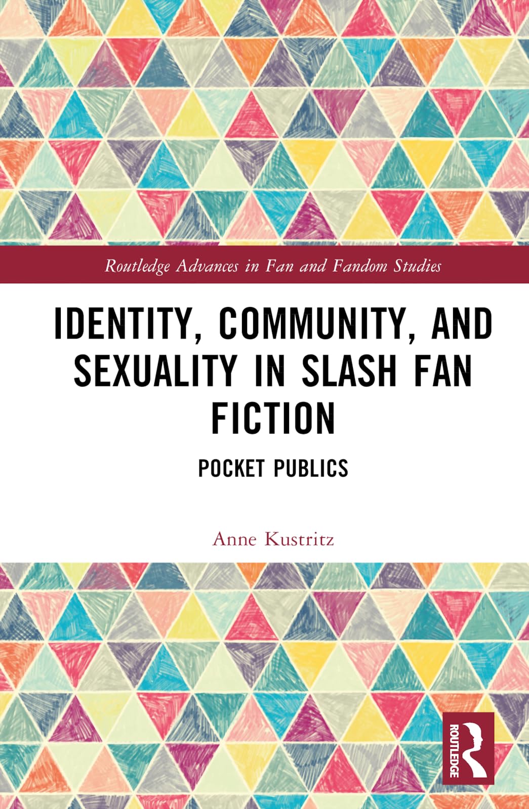 Identity, Community, and Sexuality in Slash Fan Fiction (Routledge Advances in Fan and Fandom Studies)