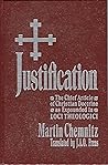 Justification: The Chief Article of Christian Doctrine As Expounded in Loci Theologici