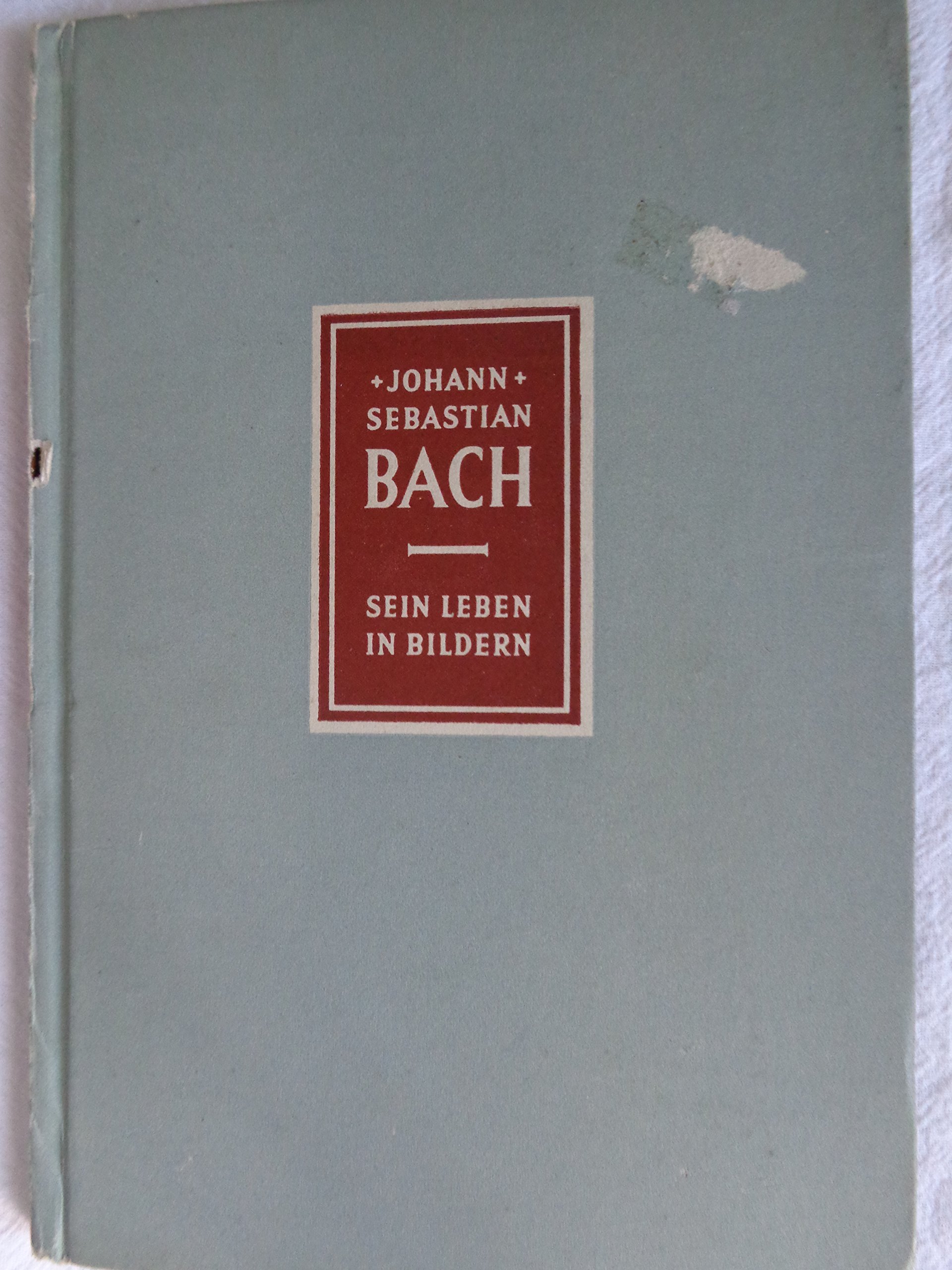 Johann Sebastian Bach. 1685-1750. Sein Leben in Bildern von Richard Petzoldt. 1950 Edition (Hardcover)