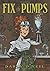 Fix the Pumps by Darcy S. O...