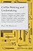 Coffin-Making and Undertaking - Special Appliances, Lancashire Coffins, Southern Counties and Other Coffins, Children's Coffins, Adults' Covered Coffi by Paul N. Hasluck (15-Dec-2010) Paperback