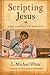 Scripting Jesus: The Gospels in Rewrite by L. Michael White (2011-05-03)