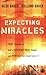Expecting Miracles: True Stories of God's Supernatural Power and How You Can Experience It