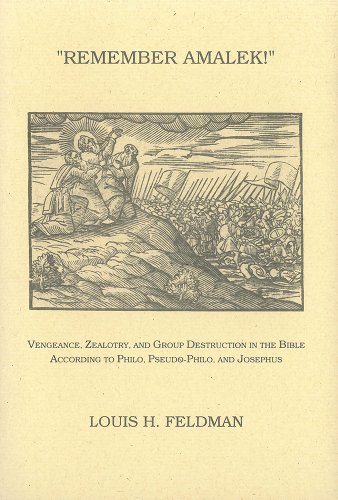 Remember Amalek!: Vengeance, Zealotry, and Group Destruction in the Bible according to Philo, Pseudo-Philo, and Josephus (Monographs of the Hebrew Union College) by Louis H. Feldman (2004-10-30)