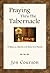 Praying Thru the Tabernacle Paperback – November 1, 2006