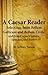 A Caesar Reader: Selections from Bellum Gallicum and Bellum Civile, and from Caesar's Letters, Speeches, and Poetry (Latin Readers)