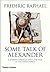 Some Talk of Alexander: A Journey Through Space and Time in the Greek World by Frederic Raphael (20-Mar-2006) Hardcover