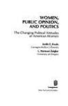 Women, Public Opinion, and Politics: The Changing Political Attitudes of American Women Women, Public Opinion, and Politics: The Changing Political Attitudes of American Women