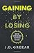 Gaining By Losing: Why the Future Belongs to Churches that Send by J.D. Greear (2015-07-28)