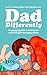 Dad Differently: An Emotional Guide to the First Year of Parenting for the Modern Father