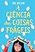A ciencia das coisas frageis (Em Portugues do Brasil)
