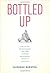 Bottled Up: How the Way We Feed Babies Has Come to Define Motherhood, and Why It Shouldn't