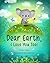 Dear Earth, I Love You Too! by Lisa S French Dear Earth, I Love You Too! by Lisa S French