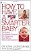 By Susan Ludington-Hoe How to Have a Smarter Baby: The Infant Stimulation Program For Enhancing Your Baby's Natural Develop (Reprint) [Mass Market Paperback]