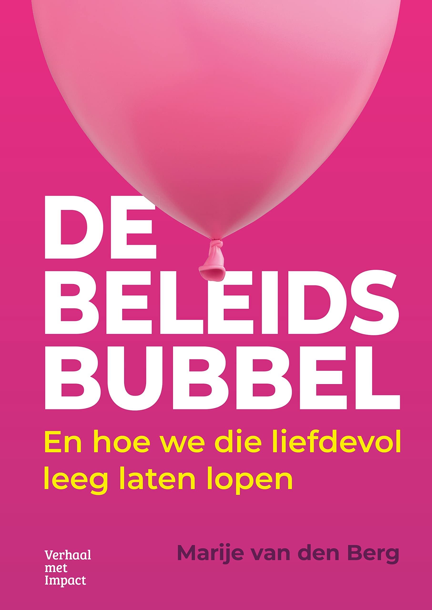 De beleidsbubbel: En hoe we die liefdevol leeg laten lopen (Dutch Edition)