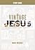 Vintage Jesus: Timeless Answers to Timely Questions