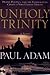 The Unholy Trinity by Paul Adam (2000-05-17)
