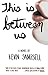 By Kevin Sampsell - This Is Between Us (2013-11-27) [Paperback]
