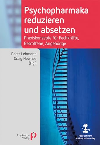 Psychopharmaka reduzieren und absetzen: Praxiskonzepte für Fachkräfte, Betroffene, Angehörige (German Edition)