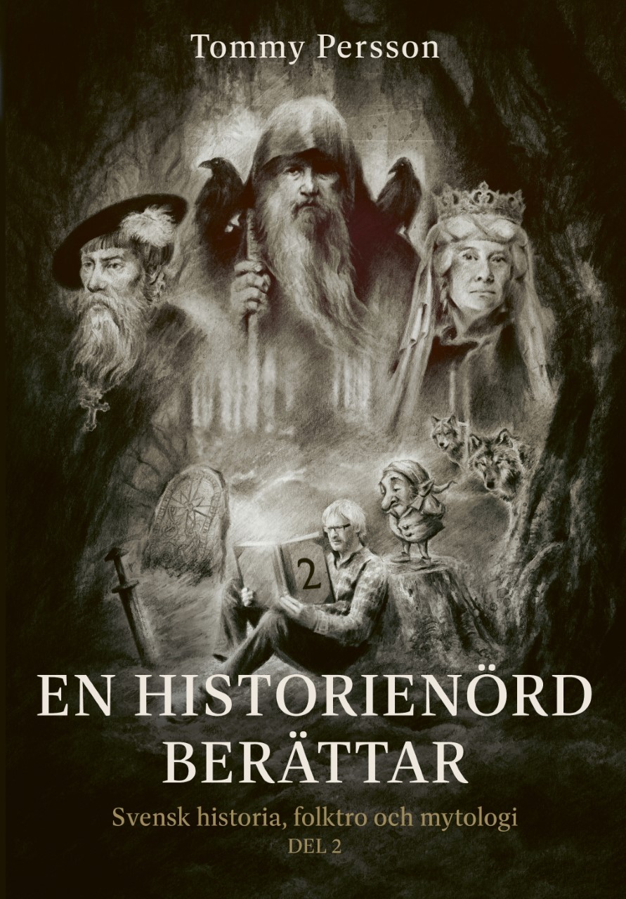 En historienörd berättar : svensk historia, folktro och mytologi. Del 2 (Hardcover)