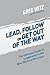 [ Lead, Follow or Get Out of the Way: The Ultimate Guide to Leadership in the New World of Business BY Witz, MR Greg ( Author ) ] { Paperback } 2014
