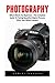 Photography: Nikon DSLRs for Beginners - The Complete Guide To Taking Beautiful Digital Pictures With Your Nikon Camera! (Photography Books, DSLR Photography, Digital Photography) by Daniel Gordon (2016-05-15)