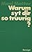 Warum syt dir so truurig? B...