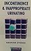 Incontinence and Inappropriate Urinating by Graham Stokes (1986-12-06)