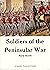 Soldiers of the Peninsular ...