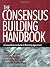 The Consensus Building Handbook: A Comprehensive Guide to Reaching Agreement 1st edition by Susskind, Lawrence E., McKearnen, Sarah, Thomas-Lamar, Jenni (1999) Hardcover