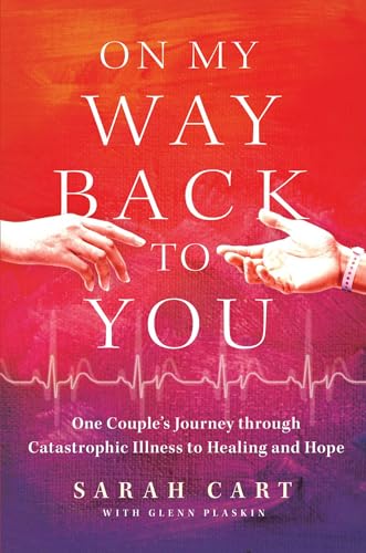 On My Way Back to You: One Couple's Journey through Catastrophic Illness to Healing and Hope (Kindle Edition)