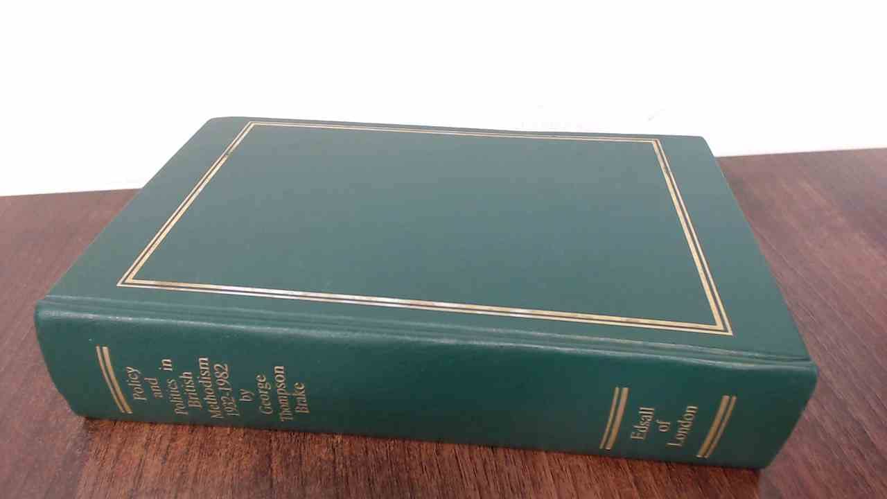 Policy and politics in British Methodism, 1932-82 (Hardcover)