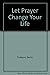 Let Prayer Change Your Lfe