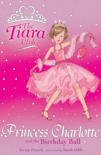 Princess Charlotte and the Birthday Ball (The Tiara Club)