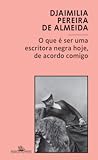 O Que É Ser uma Escritora Negra Hoje, de Acordo Comigo by Djaimilia Pereira de Almeida