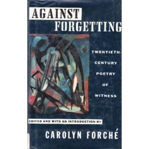 Against Forgetting: Twentieth-Century Poetry of Witness