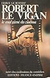 Robert Le Vigan, le mal-aimé du cinéma